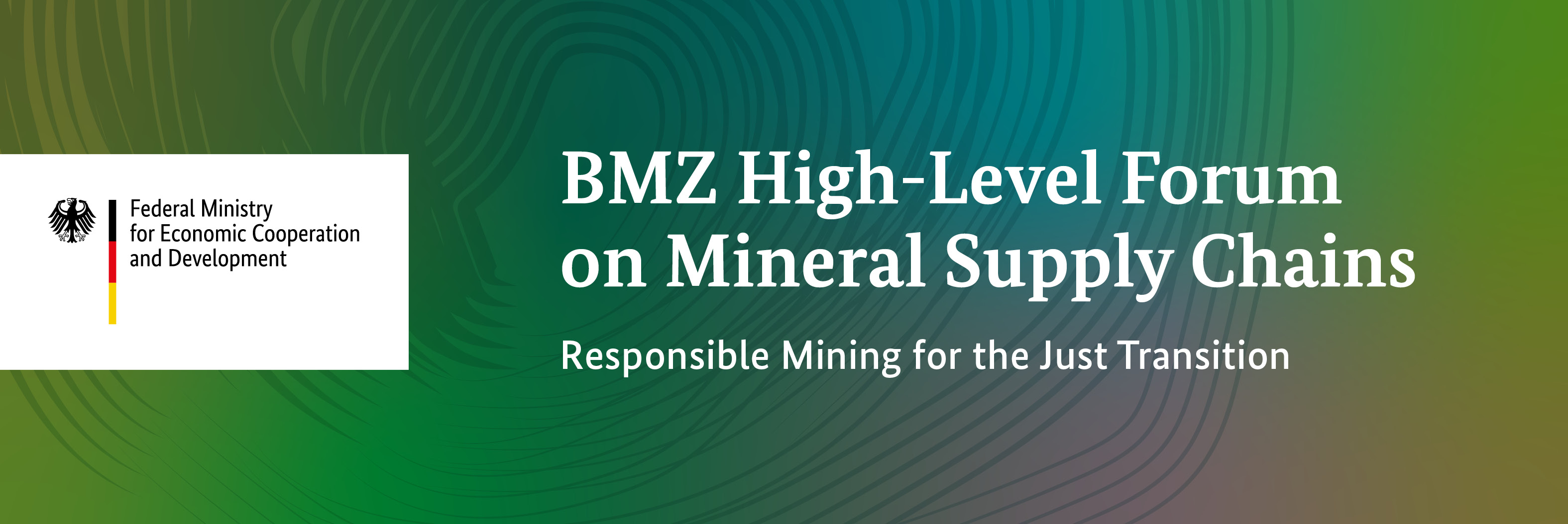 BMZ High-Level Forum "Mineral Supply Chains - Responsible Mining for the Just Transition"
